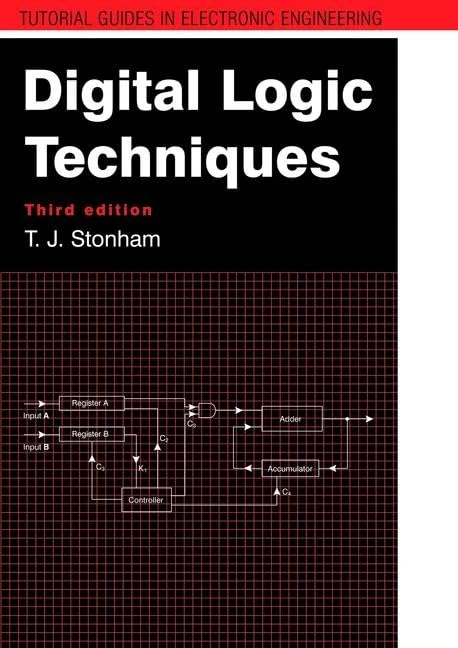 Digital Logic Techniques: Principles and practice Third edition (Tutorial Guides in Electronic Engineering)