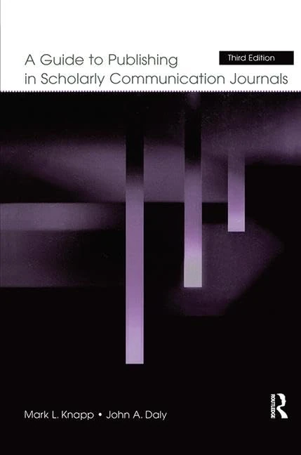 A Guide to Publishing in Scholarly Communication Journals (Published for the International Communication Association)