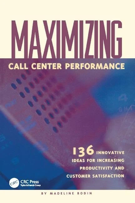 Maximizing Call Center Performance: 136 Innovative Ideas for Increasing Productivity and Customer Satisfaction