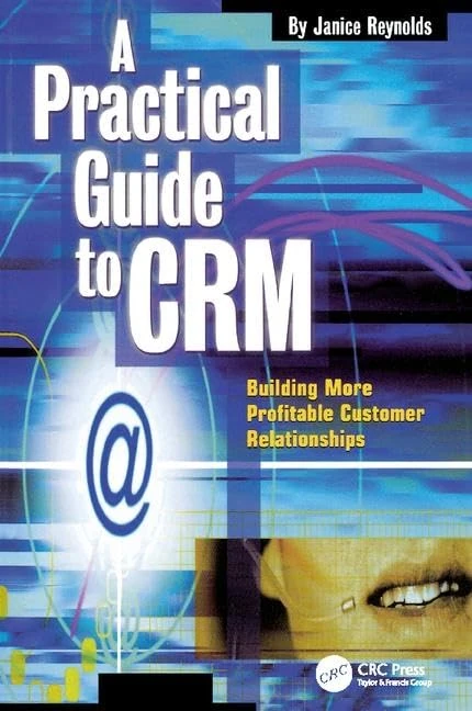 A Practical Guide to CRM: Building More Profitable Customer Relationships