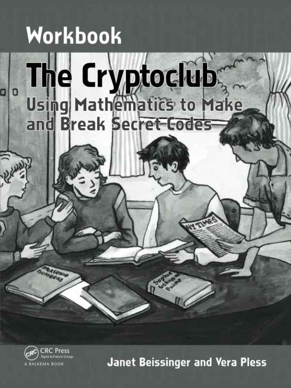 The Cryptoclub Workbook: Using Mathematics to Make and Break Secret Codes