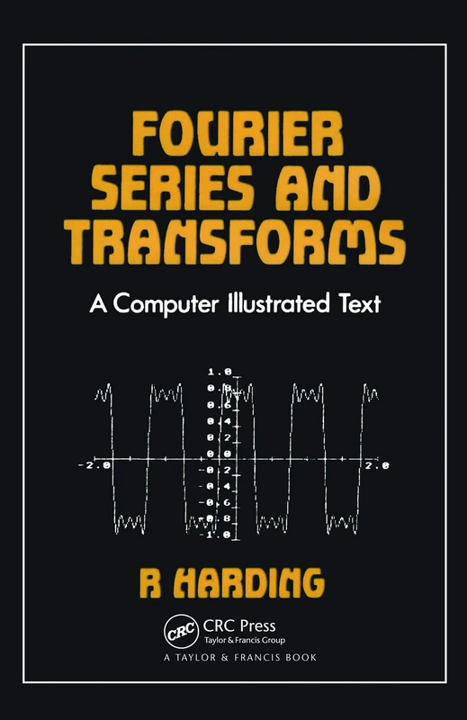 Fourier Series and Transforms: A Computer Illustrated Text