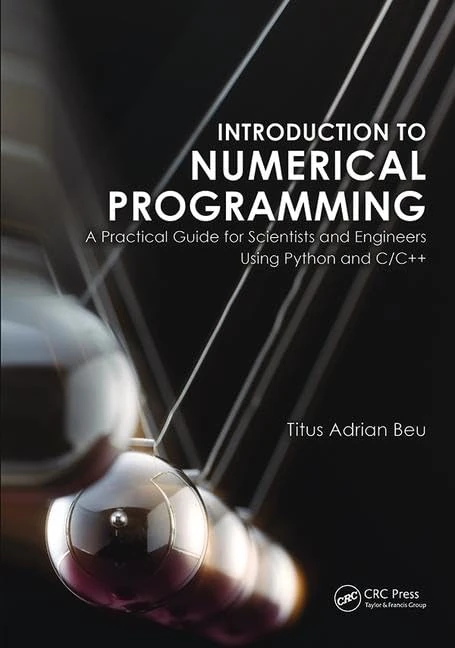 Introduction to Numerical Programming: A Practical Guide for Scientists and Engineers Using Python and C/C++ (Series in Computational Physics)