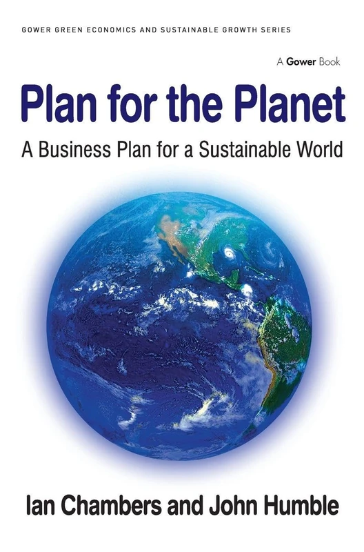 Plan for the Planet: A Business Plan for a Sustainable World (Gower Green Economics and Sustainable Growth Series)