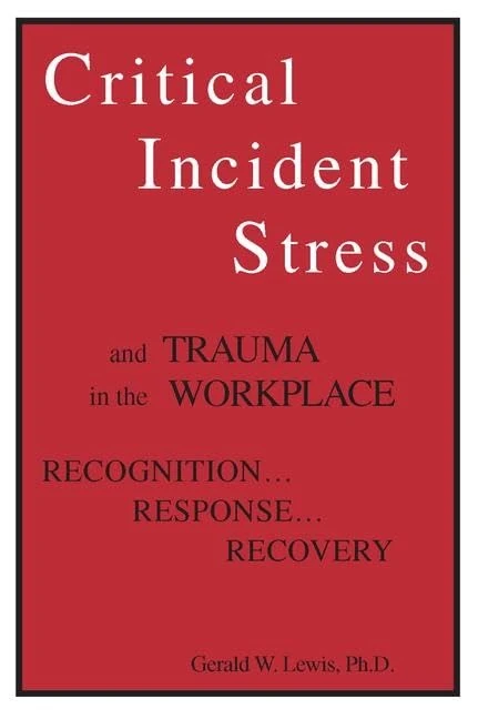 Critical Incident Stress And Trauma In The Workplace: Recognition... Response... Recovery