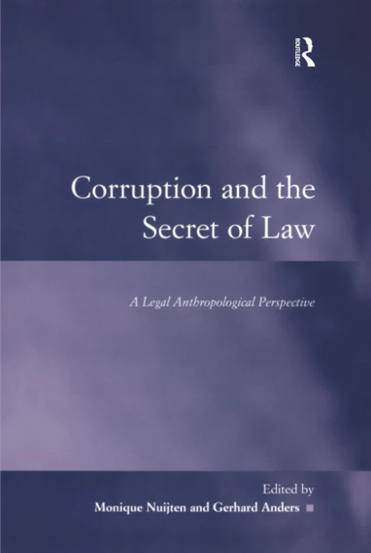 Corruption and the Secret of Law: A Legal Anthropological Perspective (Law, Justice and Power)
