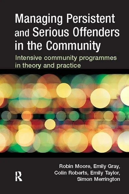 Managing Persistent and Serious Offenders in the Community: Intensive community programmes in theory and practice