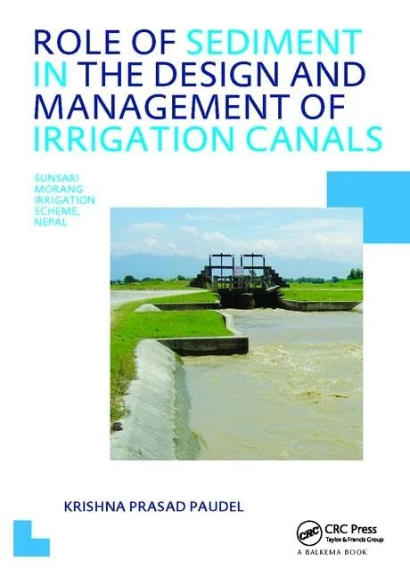Role of Sediment in the Design and Management of Irrigation Canals: UNESCO-IHE PhD Thesis (IHE Delft PhD Thesis Series)