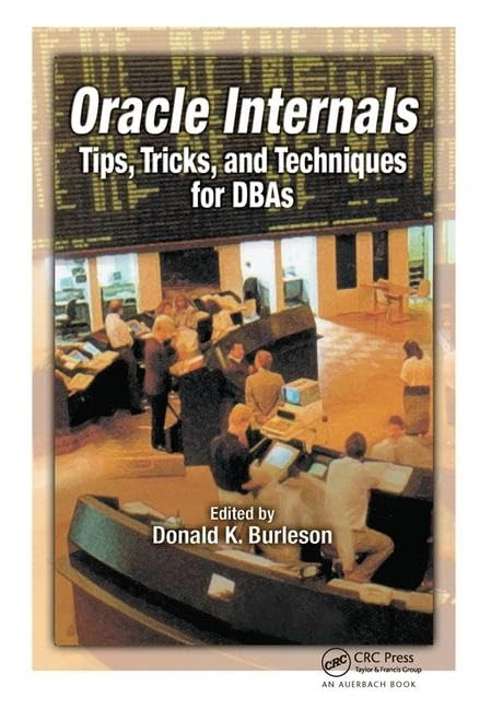 Oracle Internals: Tips, Tricks, and Techniques for DBAs