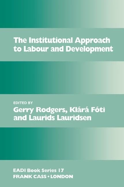 The Institutional Approach to Labour and Development (Routledge Research EADI Studies in Development)