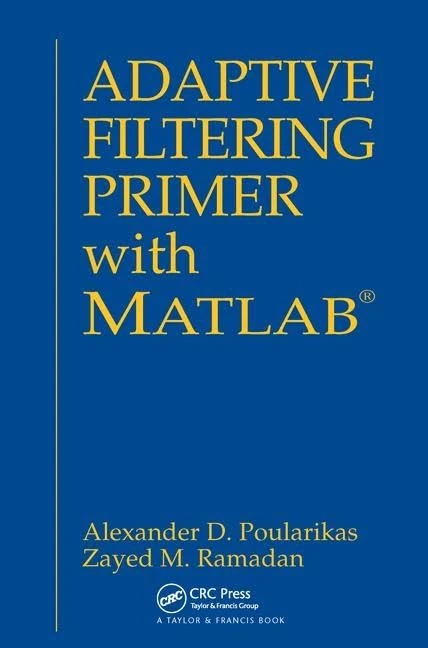 Adaptive Filtering Primer with MATLAB (Electrical Engineering Primer Series)