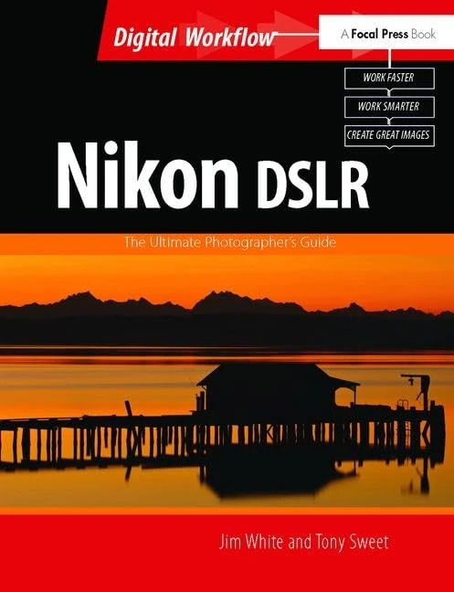Nikon DSLR: The Ultimate Photographer's Guide: The Ultimate Photographer's Guide