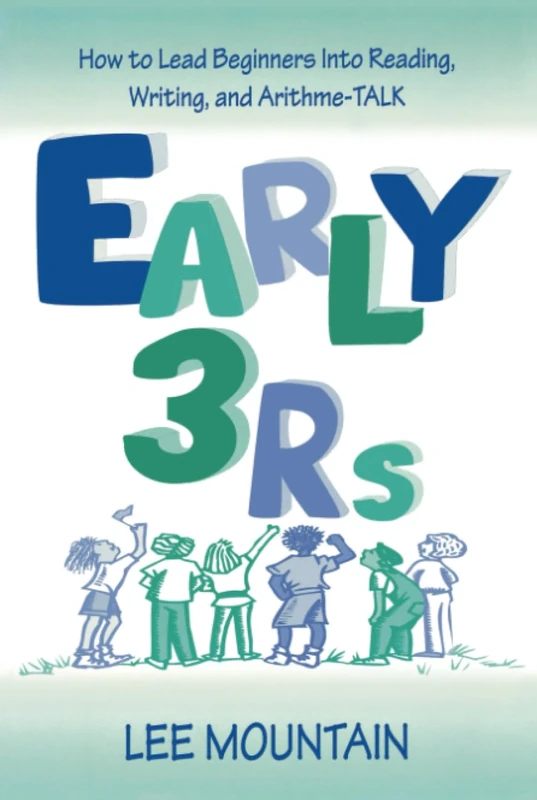 Early 3 Rs: How To Lead Beginners Into Reading, Writing, and Arithme-talk - Image 1