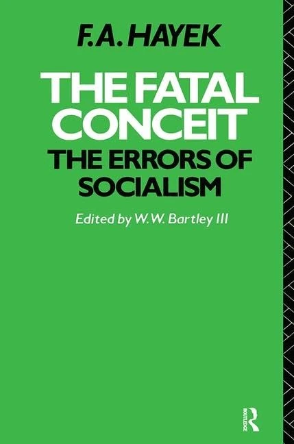 The Fatal Conceit: The Errors of Socialism (The Collected Works of F.A. Hayek)