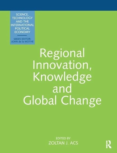 Regional Innovation, Knowledge and Global Change (Science, Technology and the International Political Economy)