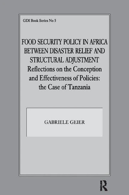 Food Security Policy in Africa Between Disaster Relief and Structural Adjustment: Reflections on the Conception and Effectiveness of Policies; the case of Tanzania