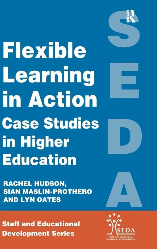 Flexible Learning in Action: Case Study in Higher Education (SEDA Series)