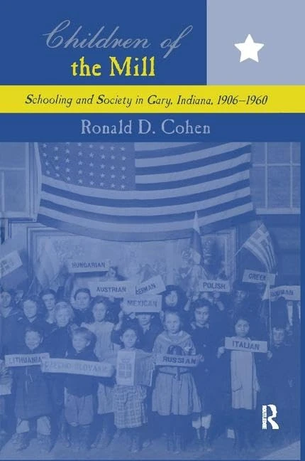 Children of the Mill: Schooling and Society in Gary, Indiana, 1906-1960 (Studies in the History of Education) - Image 1