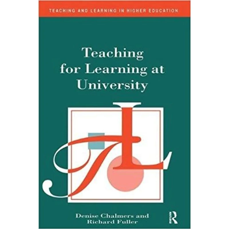 Teaching for Learning at University: Theory and Practice (Teaching and Learning in Higher Education)