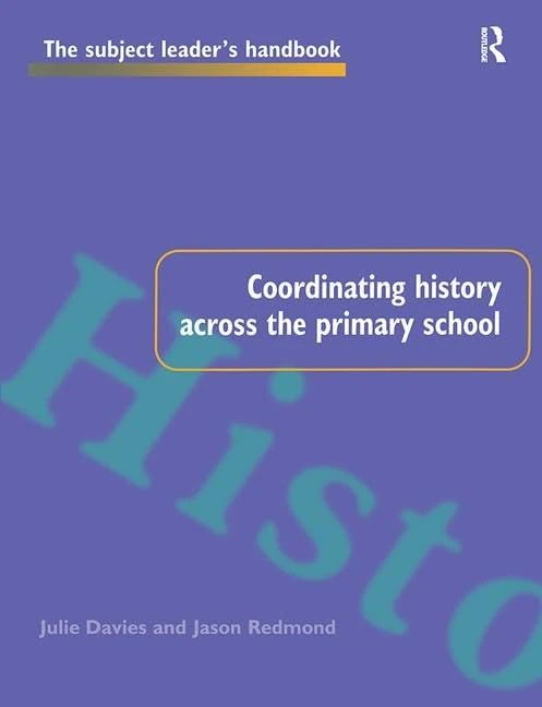 Coordinating History Across the Primary School (Subject Leaders' Handbooks)