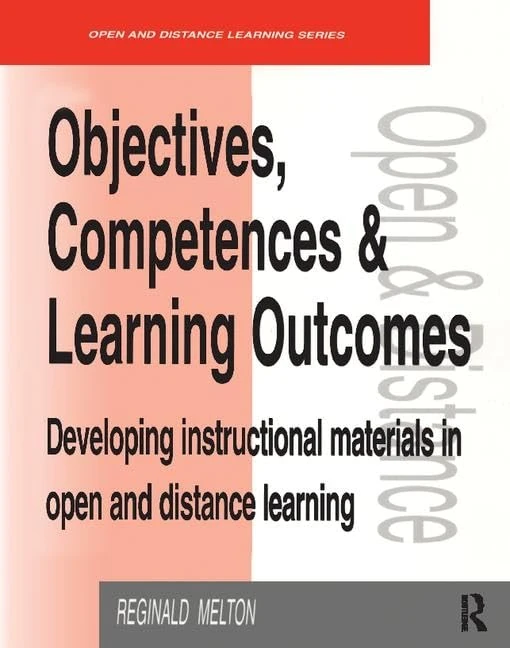 Objectives, Competencies and Learning Outcomes: Developing Instructional Materials in Open and Distance Learning (Open and Flexible Learning Series)