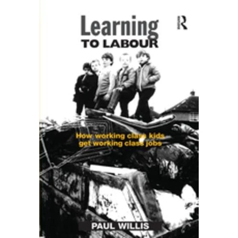 Learning to Labour: How Working Class Kids Get Working Class Jobs