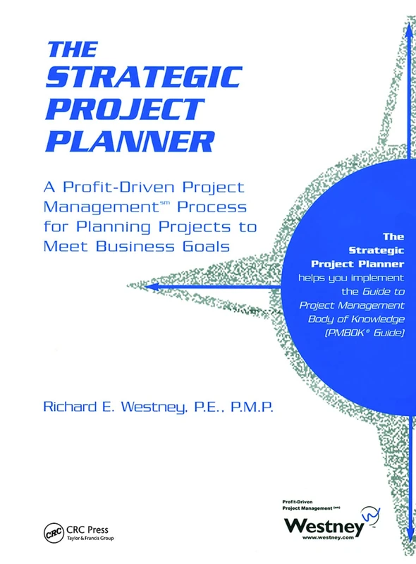The Strategic Project Planner: A Profit-Driven Project Management Process for Planning Projects to Meet Business Goals