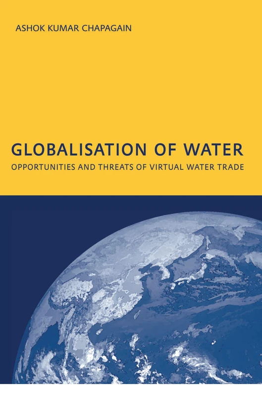 Globalisation of Water: Opportunities and Threats of Virtual Water Trade: PhD: UNESCO-IHE Institute, Delft