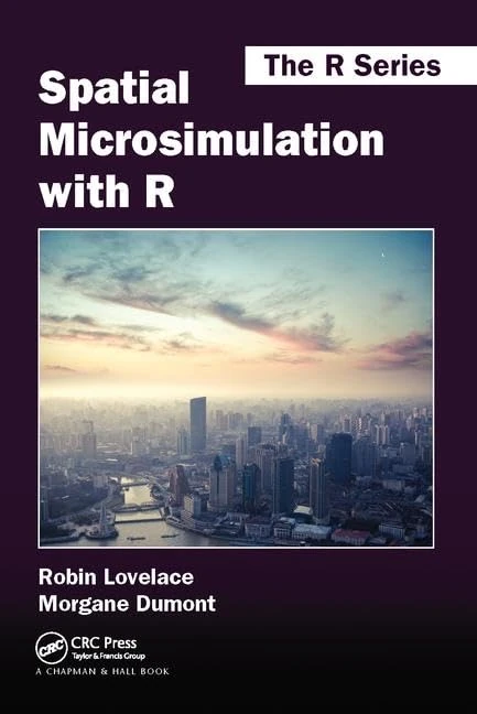 Spatial Microsimulation with R (Chapman & Hall/CRC The R Series)