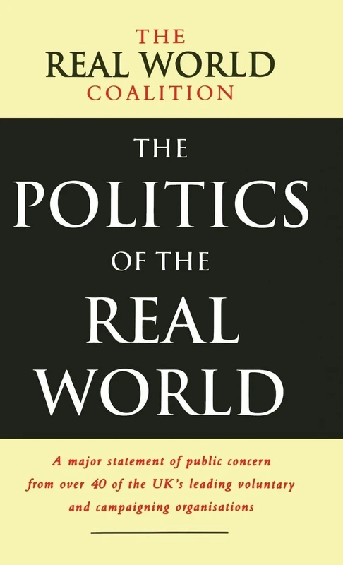 The Politics of the Real World: A Major Statement of Public Concern from over 40 of the UK's Leading Voluntary and Campaigning Organisations