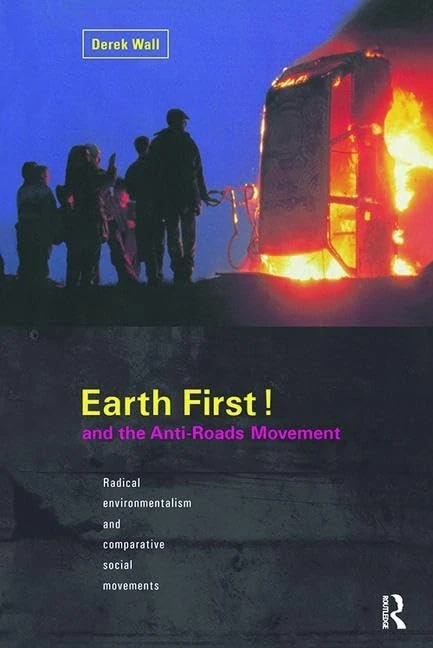 Earth First! and the Anti-Roads Movement: Radical environmentalism and comparative social movements