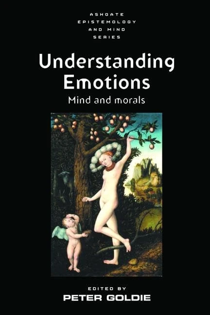 Understanding Emotions: Mind and Morals (Ashgate Epistemology and Mind Series)