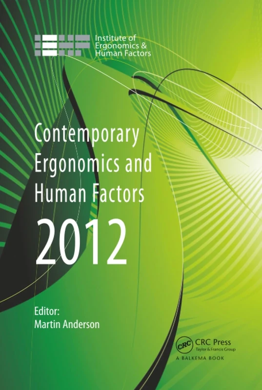 Contemporary Ergonomics and Human Factors 2012: Proceedings of the international conference on Ergonomics & Human Factors 2012, Blackpool, UK, 16-19 April 2012