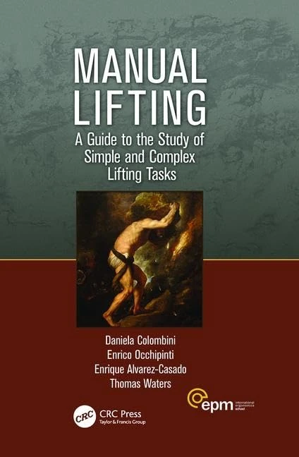 Manual Lifting: A Guide to the Study of Simple and Complex Lifting Tasks (Ergonomics Design & Mgmt. Theory & Applications)