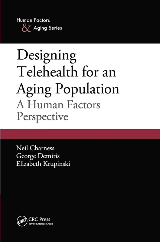 Designing Telehealth for an Aging Population: A Human Factors Perspective (Human Factors and Aging Series)