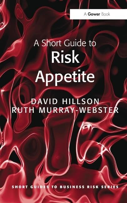 A Short Guide to Risk Appetite (Short Guides to Business Risk)