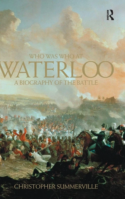 Who was Who at Waterloo: A Biography of the Battle