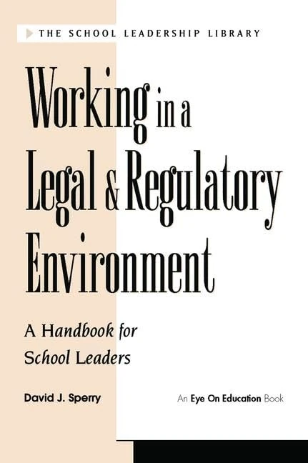 Working in a Legal & Regulatory Environment: A Handbook For School Leaders