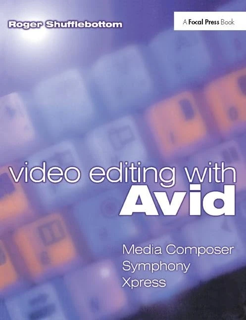 Video Editing with Avid: Media Composer, Symphony, Xpress: Media Composer, Symphony, Xpress
