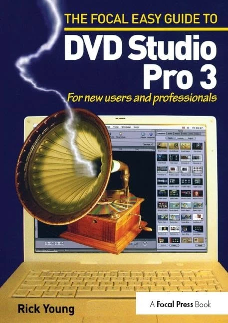 The Focal Easy Guide to DVD Studio Pro 3: For new users and professionals