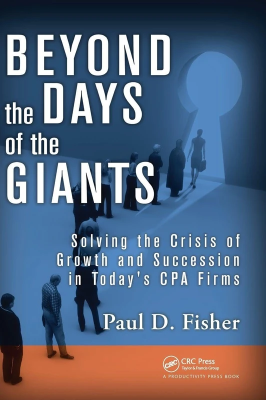 Beyond the Days of the Giants: Solving the Crisis of Growth and Succession in Today's CPA Firms