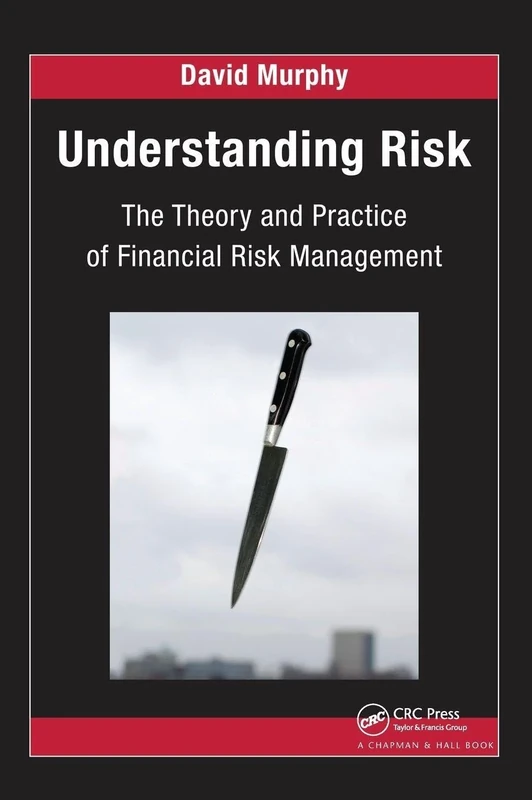 Understanding Risk: The Theory and Practice of Financial Risk Management (Chapman and Hall/CRC Financial Mathematics Series)