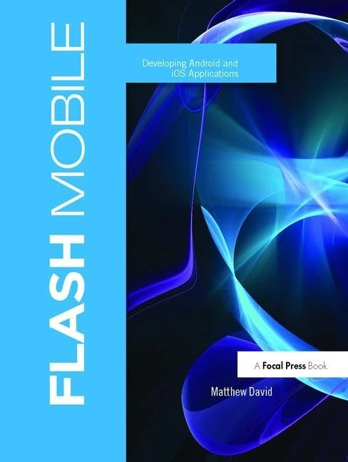 Flash Mobile: Developing Android and iOS Applications - Image 1