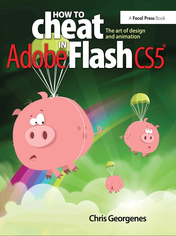 How to Cheat in Adobe Flash CS5: The Art of Design and Animation