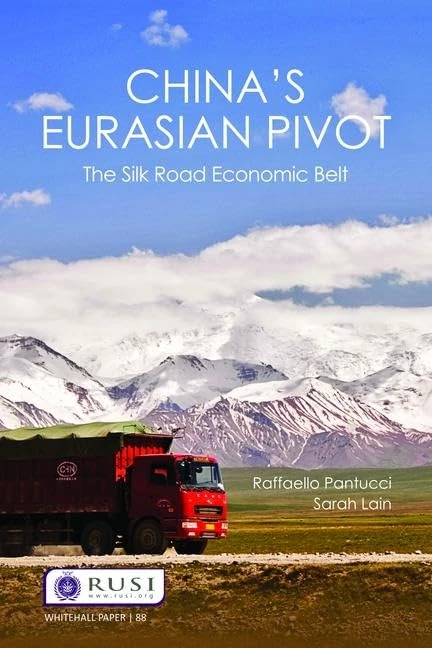 China’s Eurasian Pivot: The Silk Road Economic Belt (Whitehall Papers)