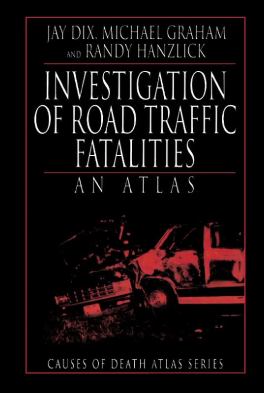 Investigation of Road Traffic Fatalities: An Atlas (Cause of Death Atlas Series)
