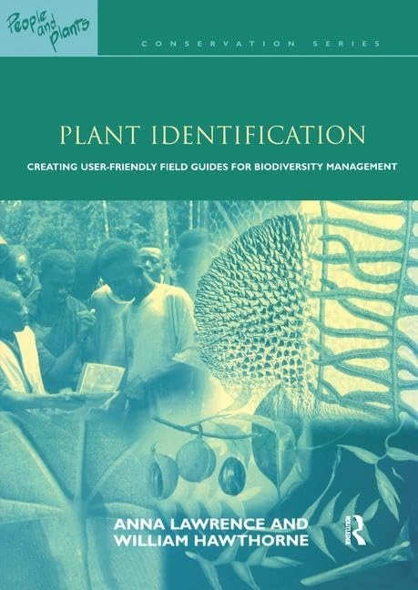 Plant Identification: Creating User-Friendly Field Guides for Biodiversity Management (People and Plants International Conservation)