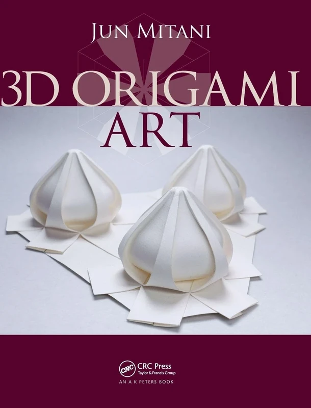 3D Origami Art (AK Peters/CRC Recreational Mathematics Series)