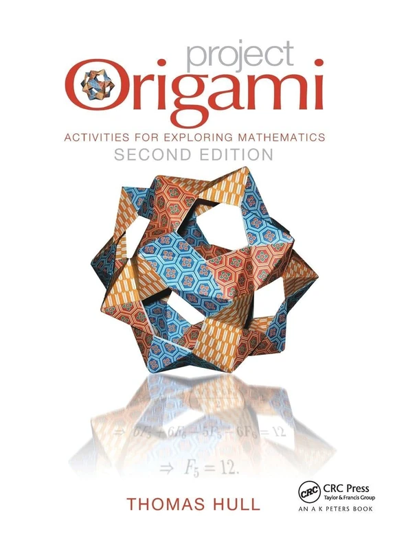 Project Origami: Activities for Exploring Mathematics, Second Edition (AK Peters/CRC Recreational Mathematics Series)