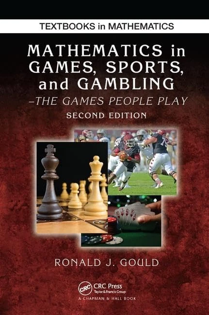 Mathematics in Games, Sports, and Gambling: The Games People Play, Second Edition (Textbooks in Mathematics)